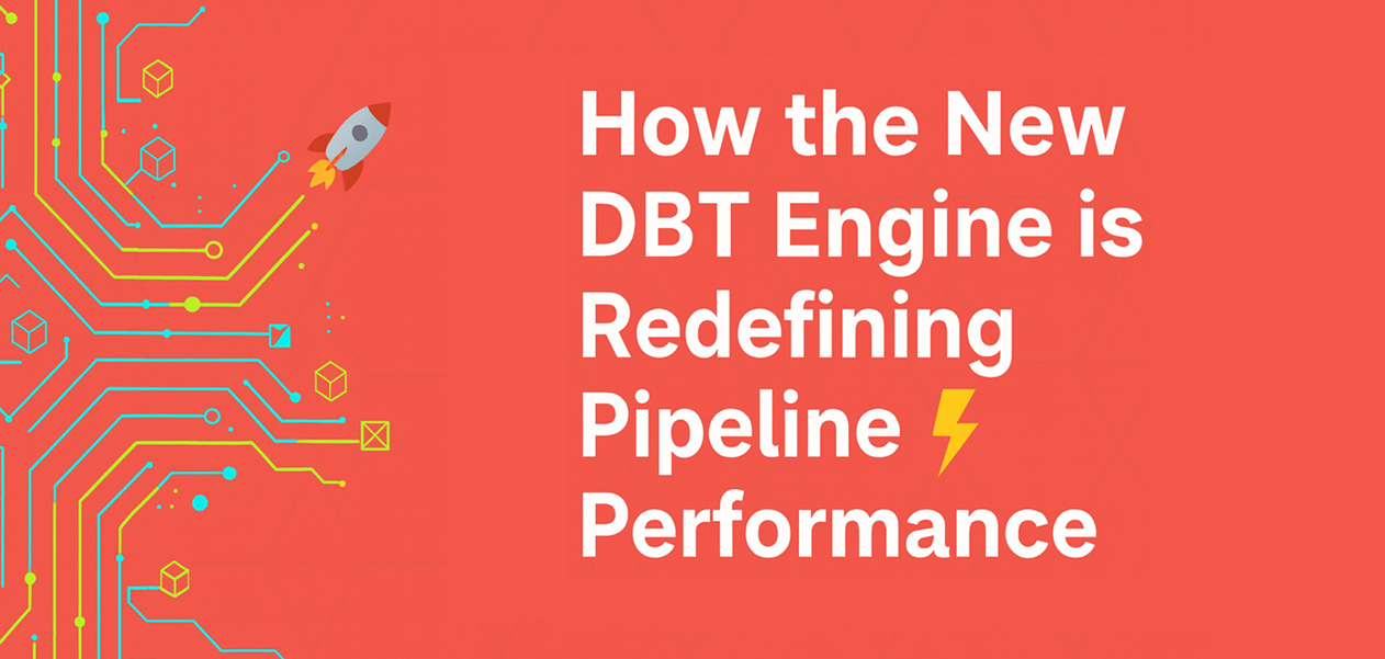 Stop Waiting, Start Delivering: How the New DBT Engine is Redefining Pipeline Performance